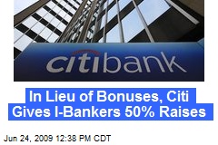 In Lieu of Bonuses, Citi Gives I-Bankers 50% Raises