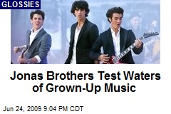 Jonas Brothers Test Waters of Grown-Up Music