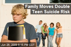 Family Moves Double Teen Suicide Risk