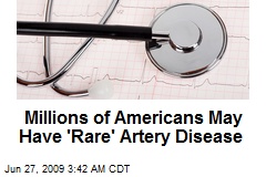Millions of Americans May Have 'Rare' Artery Disease