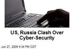 US, Russia Clash Over Cyber-Security
