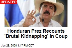 Honduran Prez Recounts 'Brutal Kidnapping' in Coup