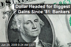 Dollar Headed for Biggest Gains Since '81: Bankers