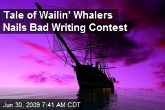 Tale of Wailin' Whalers Nails Bad Writing Contest