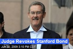 Judge Revokes Stanford Bond
