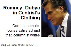 Romney: Dubya in Centrist's Clothing