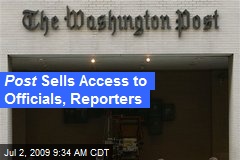 Post Sells Access to Officials, Reporters