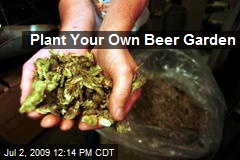 Plant Your Own Beer Garden