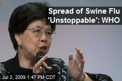 Spread of Swine Flu 'Unstoppable': WHO