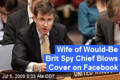 Wife of Would-Be Brit Spy Chief Blows Cover on Facebook