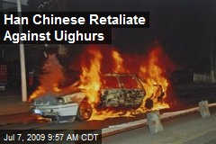 Han Chinese Retaliate Against Uighurs