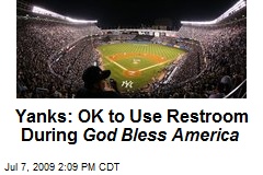 Yanks: OK to Use Restroom During God Bless America
