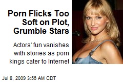Porn Flicks Too Soft on Plot, Grumble Stars