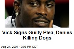 Vick Signs Guilty Plea, Denies Killing Dogs