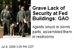 Grave Lack of Security at Fed Buildings: GAO