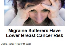Migraine Sufferers Have Lower Breast Cancer Risk