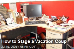 How to Stage a Vacation Coup