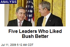 Five Leaders Who Liked Bush Better
