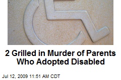 2 Grilled in Murder of Parents Who Adopted Disabled