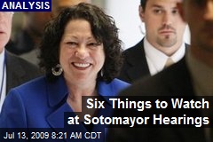Six Things to Watch at Sotomayor Hearings