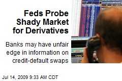 Feds Probe Shady Market for Derivatives