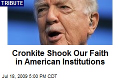 Cronkite Shook Our Faith in American Institutions