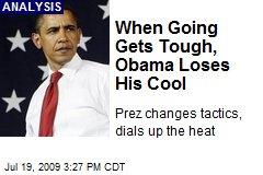 When Going Gets Tough, Obama Loses His Cool