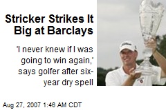 Stricker Strikes It Big at Barclays