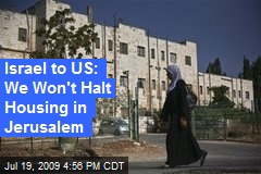 Israel to US: We Won't Halt Housing in Jerusalem