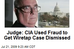 Judge: CIA Used Fraud to Get Wiretap Case Dismissed