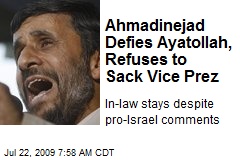 Ahmadinejad Defies Ayatollah, Refuses to Sack Vice Prez