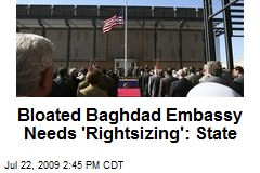 Bloated Baghdad Embassy Needs 'Rightsizing': State