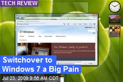 Switchover to Windows 7 a Big Pain