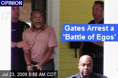Gates Arrest a 'Battle of Egos'