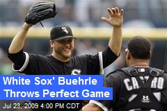 White Sox' Buehrle Throws Perfect Game