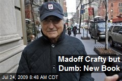Madoff Crafty but Dumb: New Book