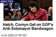 Hatch, Cornyn Get on GOP's Anti-Sotomayor Bandwagon