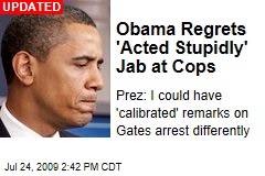 Obama Regrets 'Acted Stupidly' Jab at Cops