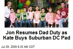 Jon Resumes Dad Duty as Kate Buys Suburban DC Pad