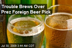 Trouble Brews Over Prez Foreign Beer Pick