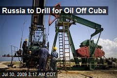 Russia to Drill for Oil Off Cuba