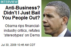 Anti-Business? Didn't I Just Bail You People Out?