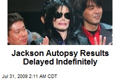 Jackson Autopsy Results Delayed Indefinitely