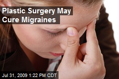 Plastic Surgery May Cure Migraines