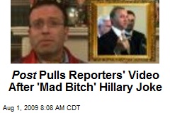 Post Pulls Reporters' Video After 'Mad Bitch' Hillary Joke