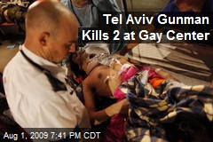 Tel Aviv Gunman Kills 2 at Gay Center