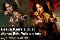 Leave Keira's Bust Alone: Brit Pols on Ads