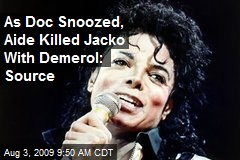 As Doc Snoozed, Aide Killed Jacko With Demerol: Source