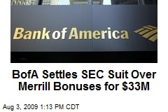BofA Settles SEC Suit Over Merrill Bonuses for $33M