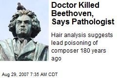 Doctor Killed Beethoven, Says Pathologist